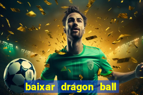 baixar dragon ball z dublado